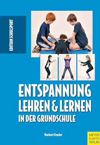 Entspannung lehren und lernen in der Grundschule (Edition Schulsport) von Meyer + Meyer Fachverlag